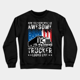 Now You Know What An Awesome Trucker Looks Like Crewneck Sweatshirt